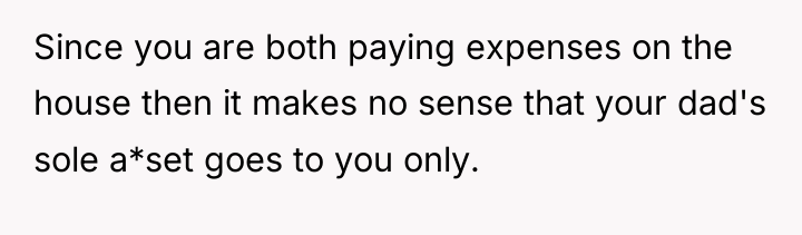 Since you are both paying expenses on the house then...