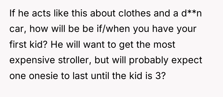 If he acts like this about clothes and a d**n...