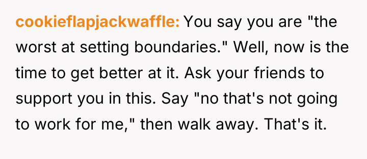 cookieflapjackwaffle You say you are "the worst at setting boundaries."...