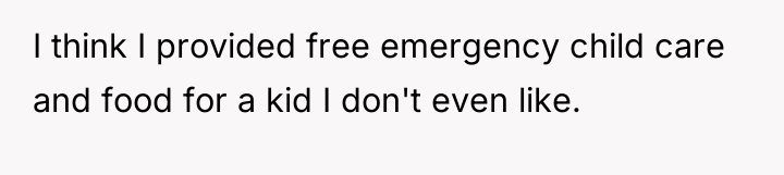 I think I provided free emergency child care and food...