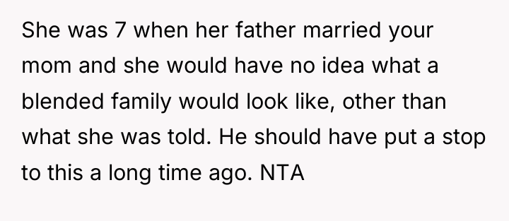 She was 7 when her father married your mom and...