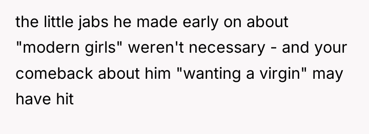 the little jabs he made early on about "modern girls"...