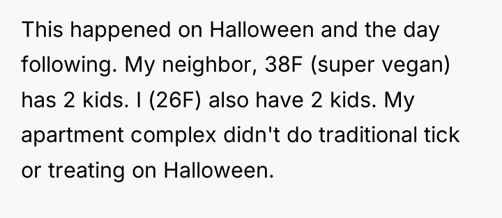 This happened on Halloween and the day following. My neighbor,...