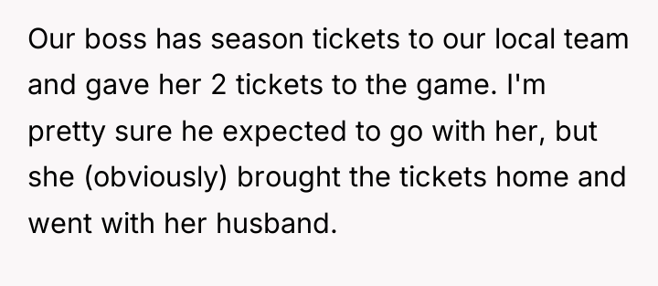 Our boss has season tickets to our local team and...