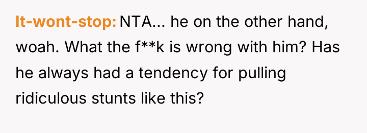 It-wont-stop NTA... he on the other hand, woah. What the...