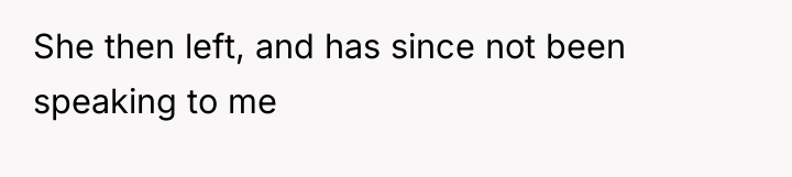 She then left, and has since not been speaking to...