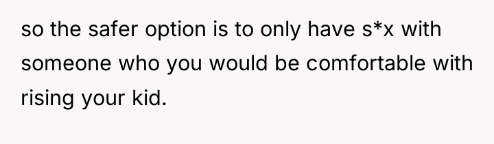 so the safer option is to only have s*x with...