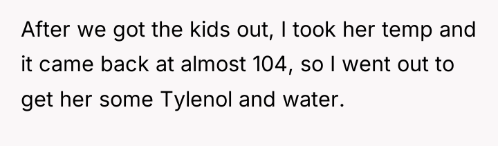 After we got the kids out, I took her temp...