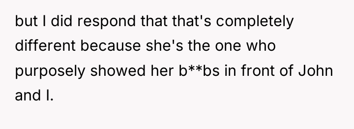 but I did respond that that's completely different because she's...