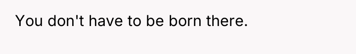 You don't have to be born there.