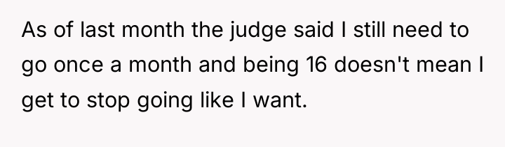 As of last month the judge said I still need...