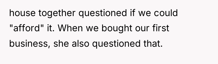 house together questioned if we could "afford" it. When we...