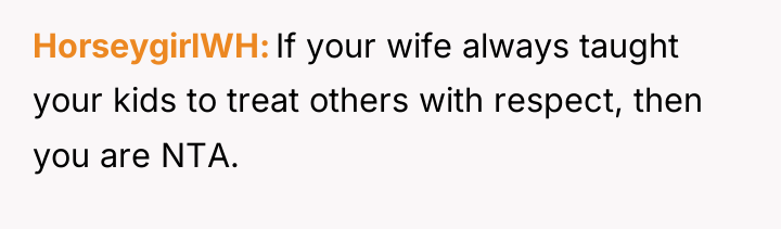 HorseygirlWH If your wife always taught your kids to treat...