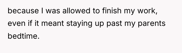 because I was allowed to finish my work, even if...