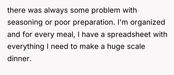 there was always some problem with seasoning or poor preparation....