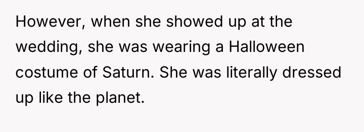 However, when she showed up at the wedding, she was...