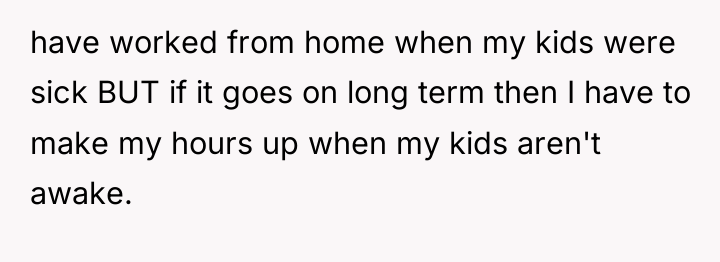 have worked from home when my kids were sick BUT...