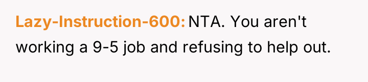Lazy-Instruction-600 NTA. You aren't working a 9-5 job and refusing...