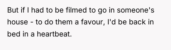 But if I had to be filmed to go in...