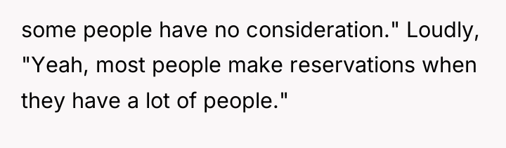 some people have no consideration." Loudly, "Yeah, most people make...