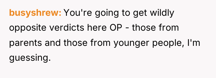 busyshrew You're going to get wildly opposite verdicts here OP...