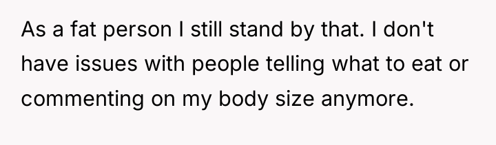 As a fat person I still stand by that. I...