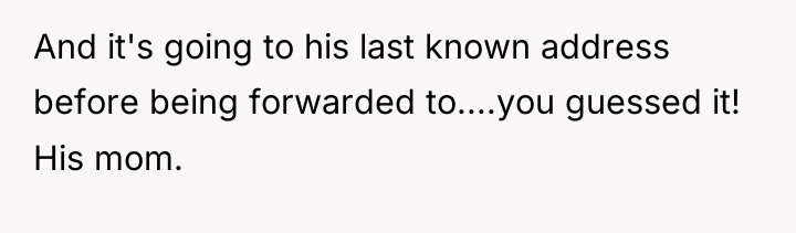 And it's going to his last known address before being...