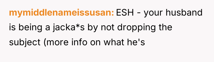 mymiddlenameissusan ESH - your husband is being a jacka*s by...