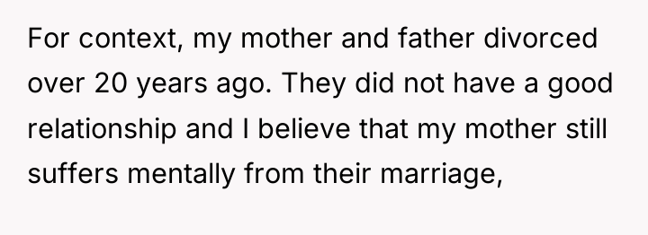 For context, my mother and father divorced over 20 years...