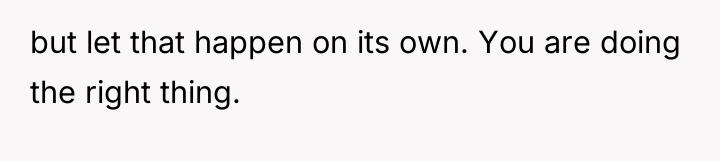 but let that happen on its own. You are doing...