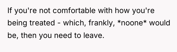 If you're not comfortable with how you're being treated -...