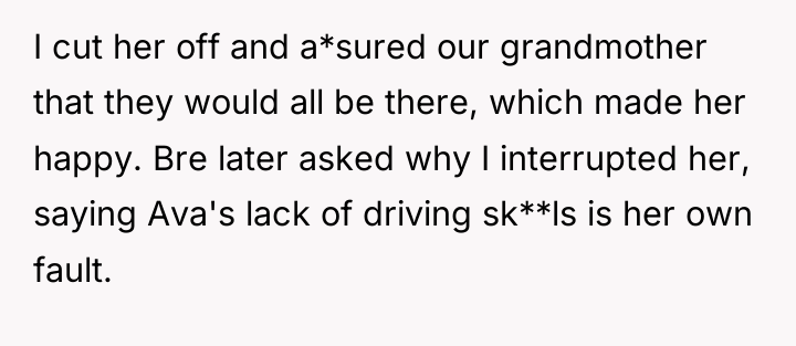 I cut her off and a*sured our grandmother that they...