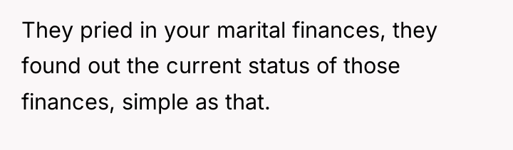 They pried in your marital finances, they found out the...