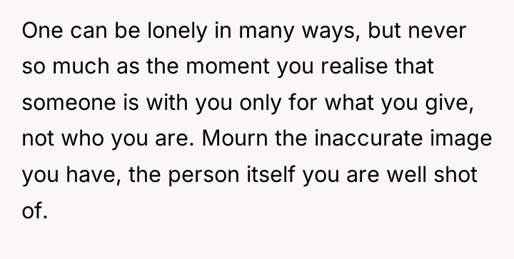 One can be lonely in many ways, but never so...
