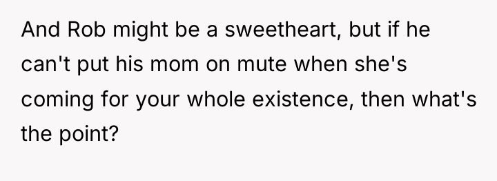 And Rob might be a sweetheart, but if he can't...