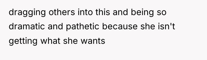 dragging others into this and being so dramatic and pathetic...