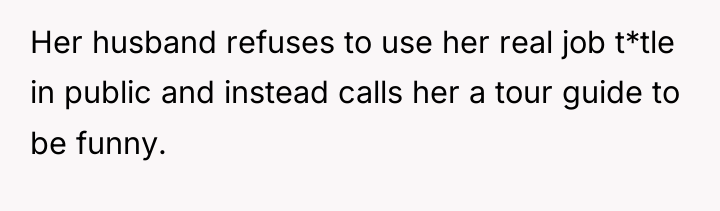 Her husband refuses to use her real job t*tle in...