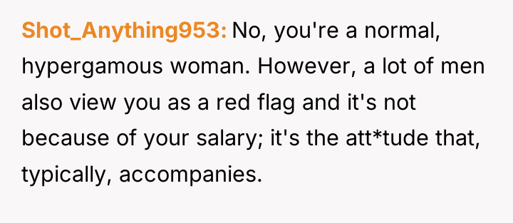 Shot_Anything953 No, you're a normal, hypergamous woman. However, a lot...