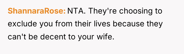 ShannaraRose NTA. They're choosing to exclude you from their lives...