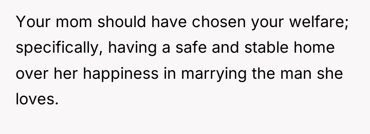 Your mom should have chosen your welfare; specifically, having a...