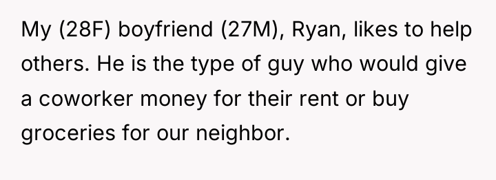 My (28F) boyfriend (27M), Ryan, likes to help others. He...
