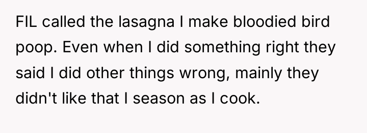 FIL called the lasagna I make bloodied bird poop. Even...