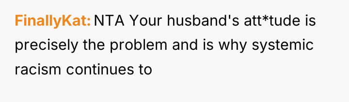 FinallyKat NTA Your husband's att*tude is precisely the problem and...