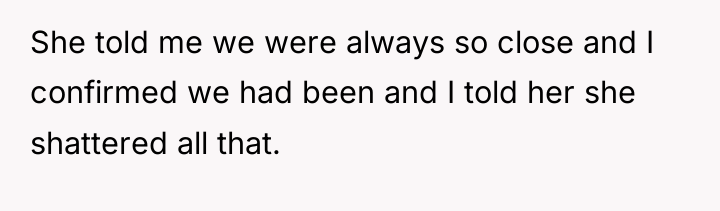 She told me we were always so close and I...