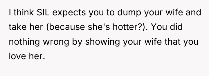 I think SIL expects you to dump your wife and...