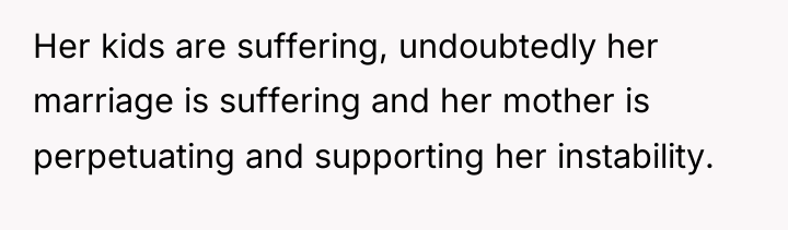 Her kids are suffering, undoubtedly her marriage is suffering and...