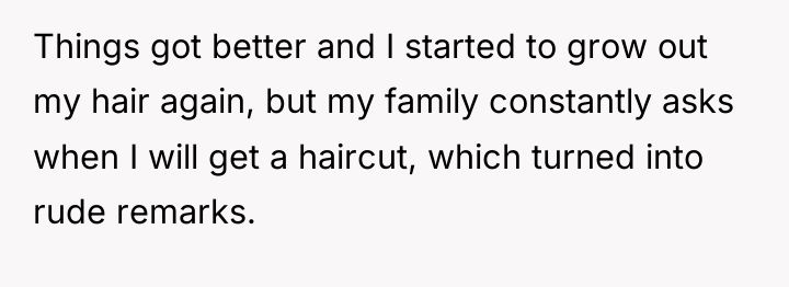 Things got better and I started to grow out my...