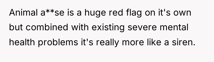 Animal a**se is a huge red flag on it's own...