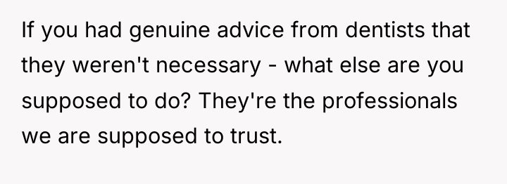 If you had genuine advice from dentists that they weren't...