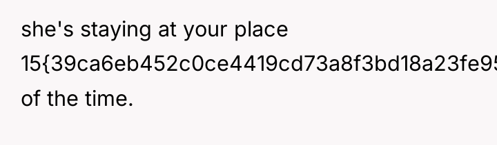 she's staying at your place 15{39ca6eb452c0ce4419cd73a8f3bd18a23fe95ab4febb092bc2ab1b542eeea82f} of the time.